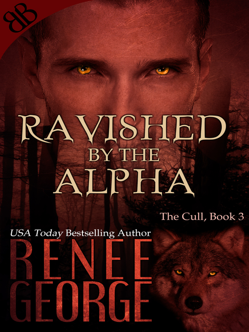 Title details for Ravished by the Alpha by Renee George - Available